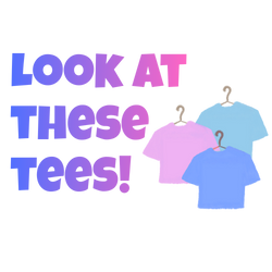 Look At These TEES!